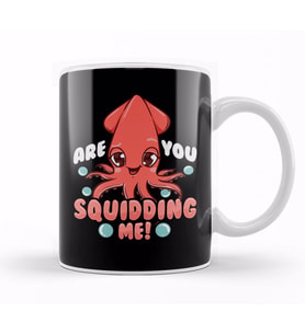 Funny Are You Squidding Me Squid Pun Kupa Bardak Porselen