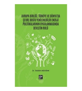 Avrupa Birliği, Türkiye ve Dünya'da Çevre Dostu Yenilenebilir Enerji Politikalarının Uygulanmasında