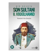 Bir Devrin Son Sultanı 2. Abdülhamid