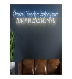 Ömrümü Yiyenlere Sesleniyorum ZIKKIMIN KÖKÜNÜ YİYİN Yazılı Neon Tabela