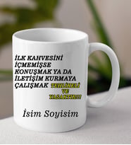 Komik - Esprili Kupa İLK KAHVE İÇİLMEDİYSE Tasarımlı İsim Soyisim Yazılı Kişiye Özel Kupa Bardak
