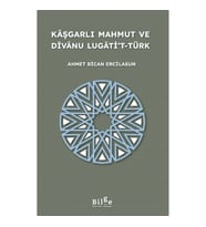 Kaşgarlı Mahmut ve Divanu Lugati’t-Türk