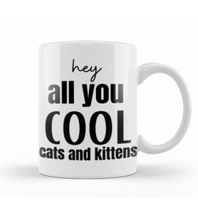 Hey All You Cool Cats And Kittens Kupa Bardak Porselen