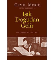 IŞIK DOĞUDAN GELİR - CEMİL MERİÇ - İLETİŞİM YAYINLARI