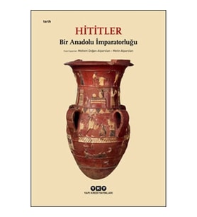Hititler - Bir Anadolu İmparatorluğu