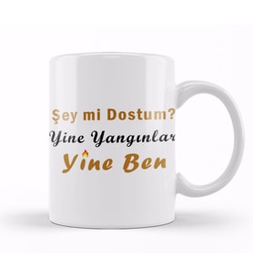 Şey Mi Dostum Yine Yangınlar Yine Ben 01 Kupa Bardak Porselen
