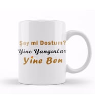Şey Mi Dostum Yine Yangınlar Yine Ben 01 Kupa Bardak Porselen