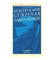 HAKKA SIĞINDIK - TÜRK EDEBİYATI KLASİKLERİ 55 (GÜNÜMÜZ TÜRKÇESİYLE)