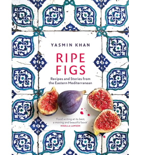 Ripe Figs: Recipes And Stories From The Eastern Mediterranean (Krem)