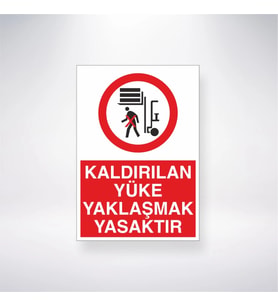 Kaldırılan Yüke Yaklaşmak Yasaktır 21x28 Arkası Yapışkanlı Levha