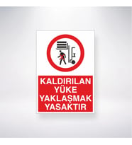 Kaldırılan Yüke Yaklaşmak Yasaktır 21x28 Arkası Yapışkanlı Levha