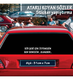 bir şeyi çok istemeyin - Oto ön arka cam yazıları - özlü espirili komik türkçe koyan sözler