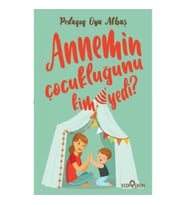 Annemin Çocukluğunu Kim Yedi?