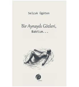 Bir Aynaydı Gözleri, Baktım... - Selçuk Ügüten