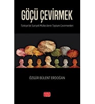 GÖÇÜ ÇEVİRMEK - Türkiye'de Suriyeli Mültecilerin Toplum Çevirmenleri