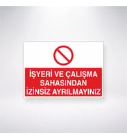 İşyeri ve Çalışma Sahasından İzinsiz Ayrılmayınız 21x35 Arkası Yapışkanlı Levha