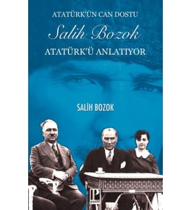Atatürk’ün Can Dostu Salih Bozok Atatürk’ü Anlatıyor