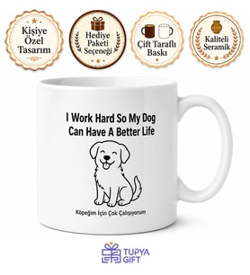 I Work Hard So My Dog Can Have A Better Life Yazılı Köpek Severler İçin Kupa Bardak Hediye