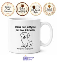 I Work Hard So My Dog Can Have A Better Life Yazılı Köpek Severler İçin Kupa Bardak Hediye