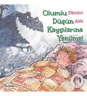Olumlu Düşün Kaygılarına Yenilme! - Kendine Yardımcı Ol