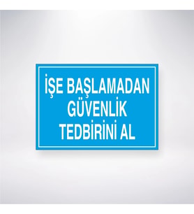 İşe Başlamadan Güvenlik Tedbirini Al 21x28 Arkası Yapışkanlı Levha
