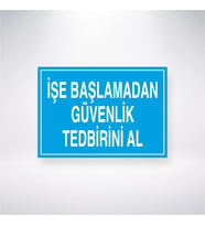 İşe Başlamadan Güvenlik Tedbirini Al 21x28 Arkası Yapışkanlı Levha