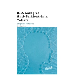 R.D. Laing ve Anti-Psikiyatrinin Yolları