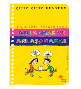 Anlaşmak ve Anlaşamamak - Çıtır Çıtır Felsefe 30 - Brigitte Labbe