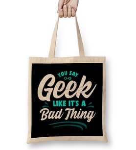 Cute You Say Geek Like It's a Bad Thing Geeky Nerd Bez Çanta Uzun Saplı