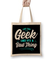 Cute You Say Geek Like It's a Bad Thing Geeky Nerd Bez Çanta Uzun Saplı