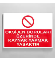 Oksijen Boruları Üzerinde Kaynak Yapmak Yasaktır Uyarı Levhası 60x90cm (Karışık)