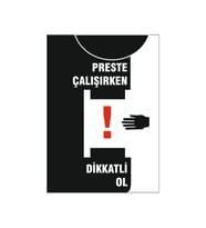 Preste çalışırken dikkatli ol, isg uyarı levhası
