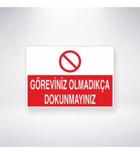 Göreviniz Olmadıkça Dokunmayınız 21x28 Arkası Yapışkanlı Levha