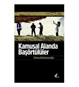 Kamusal Alanda Başörtülüler - Fatma Barbarosoğlu