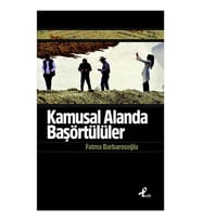 Kamusal Alanda Başörtülüler - Fatma Barbarosoğlu