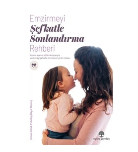 Emzirmeyi Şefkatle Sonlandırma Rehberi