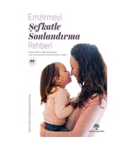 Emzirmeyi Şefkatle Sonlandırma Rehberi
