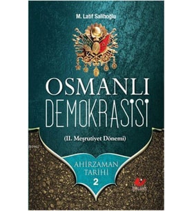 Ahirzaman Tarihi 2: Osmanlı Demokrasisi//m. Latif Salihoğlu
