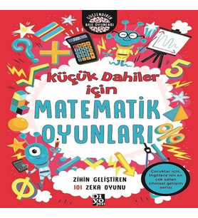 Küçük Dahiler İçin Matematik Oyunları - Zihin Geliştiren 101 Zeka Oyunu