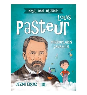 Nasıl Dahi Oldum? - Louis Pasteur - Mikropların Savaşçısı
