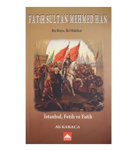 Fatih Sultan Mehmed Han - Bir Rüya İki Hakikat - Ali Karaca
