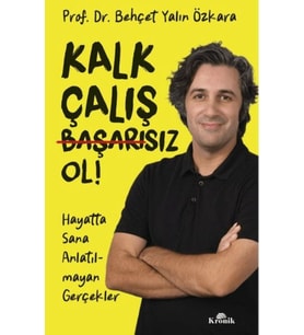Kalk, Çalış, Başarısız Ol!