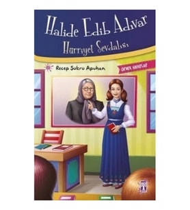 Halide Edib Adıvar : Hürriyet Sevdalısı