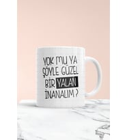 Yok Mu Ya Şöyle Güzel Bir Yalan Baskılı Kupa Bardak
