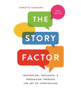 The Story Factor: Inspiration, Influence, And Persuasion Through The Art Of Storytelling