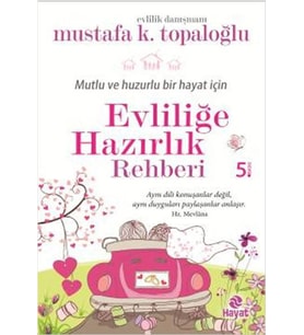 EVLİLİĞE HAZIRLIK REHBERİ - MUSTAFA K.TOPALOĞLU - HAYAT YAYINLARI