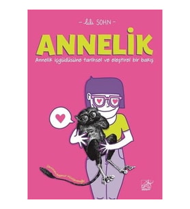 Annelik - Annelik İçgüdüsüne Tarihsel ve Eleştirel Bir Bakış