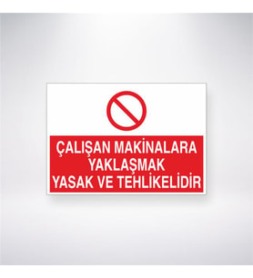 Çalışan Makinalara Yaklaşmak Yasak ve Tehlikelidir 21x28 Arkası Yapışkanlı Levha