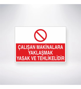 Çalışan Makinalara Yaklaşmak Yasak ve Tehlikelidir 21x28 Arkası Yapışkanlı Levha