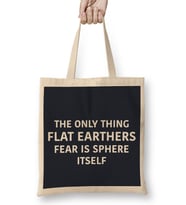 The Only Thing Flat Earthers Fear Is Sphere Itself Flat Earth Bez Çanta Uzun Saplı